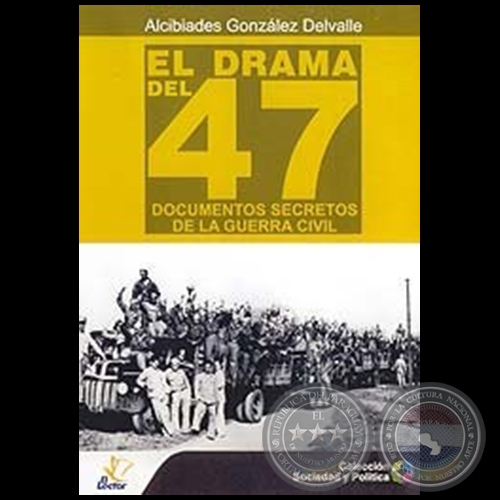 EL DRAMA DEL 47 DOCUMENTOS SECRETOS DE LA GUERRA CIVIL - Autor: ALCIBIADES GONZALEZ DELVALLE - Año 2007
